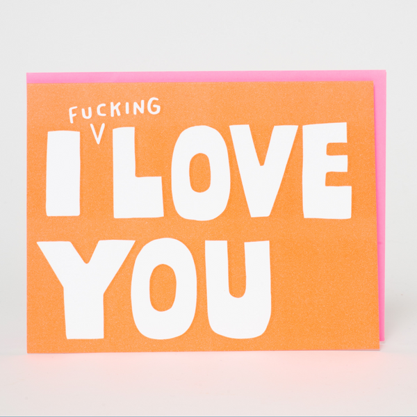 I Fucking Love You Greeting Card